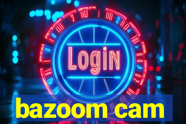 bazoom cam